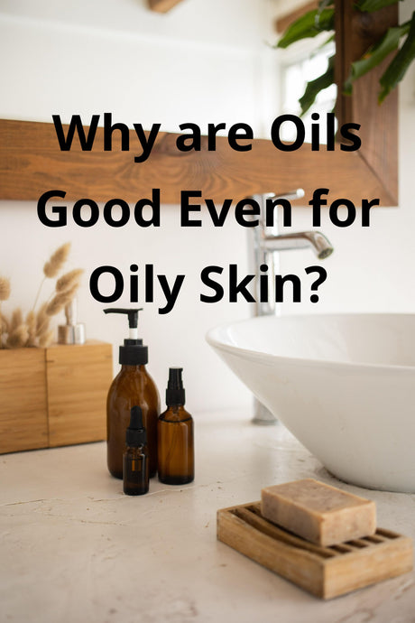 Why Are Oils Good Even For Oily Skin?