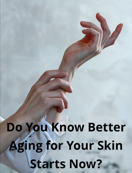 Do You Know That Better Aging For Your Skin Starts Now?