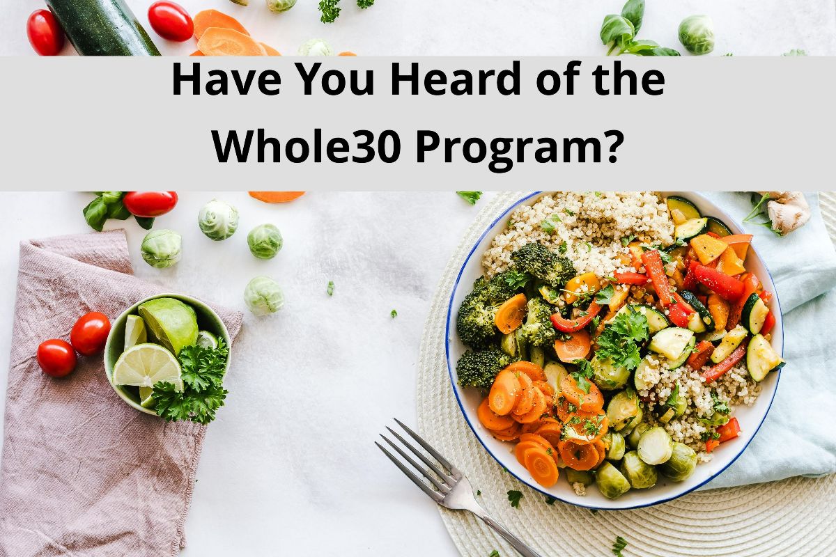 Have You Heard of the Whole30 Program?