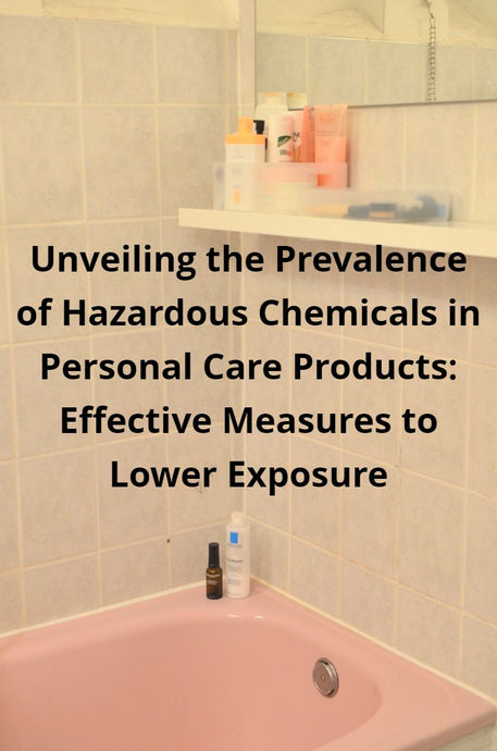 Unveiling The Prevalence Of Hazardous Chemicals In Personal Care Products