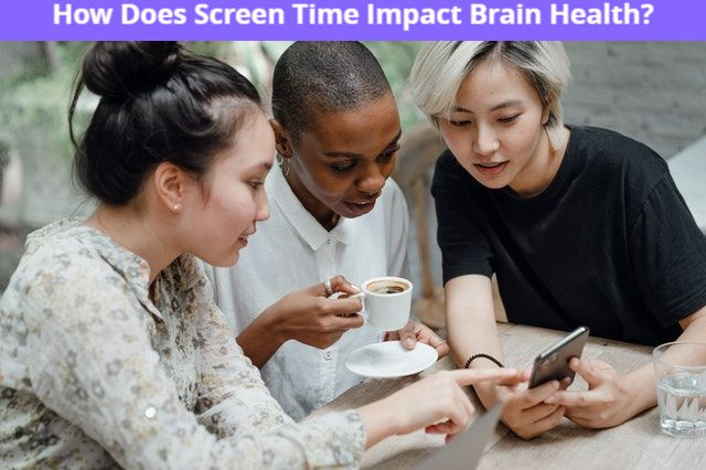How Does Screen Time Impact Brain Health?