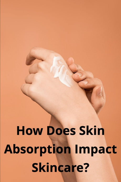 How Does Skin Absorption Impact Skincare?