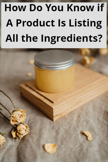 How Do You Know if A Product Is Listing All the Ingredients?