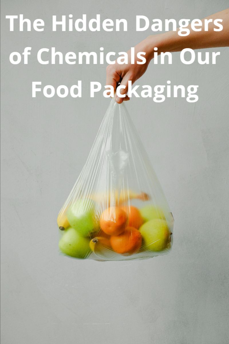 The Hidden Dangers of Chemicals in Our Food Packaging