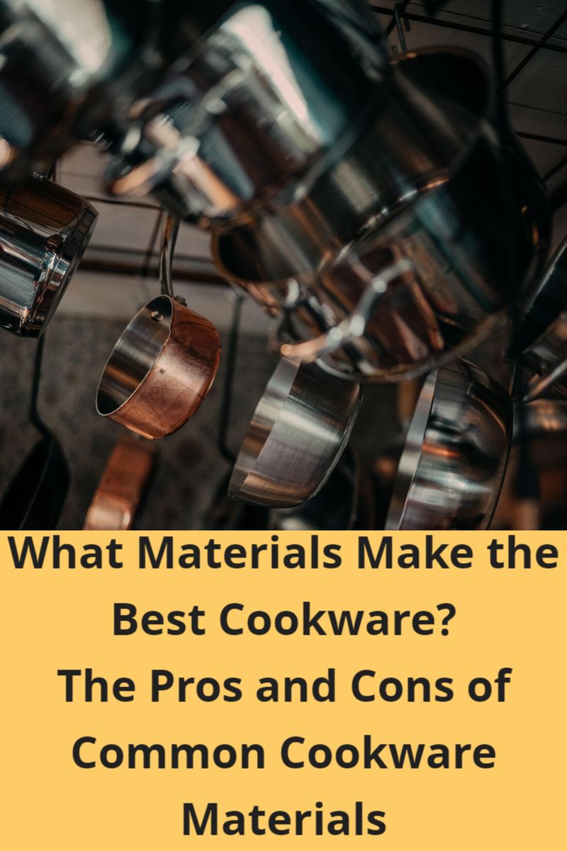 What Materials Make The Best Cookware? The Pros And Cons Of Common Cookware Materials
