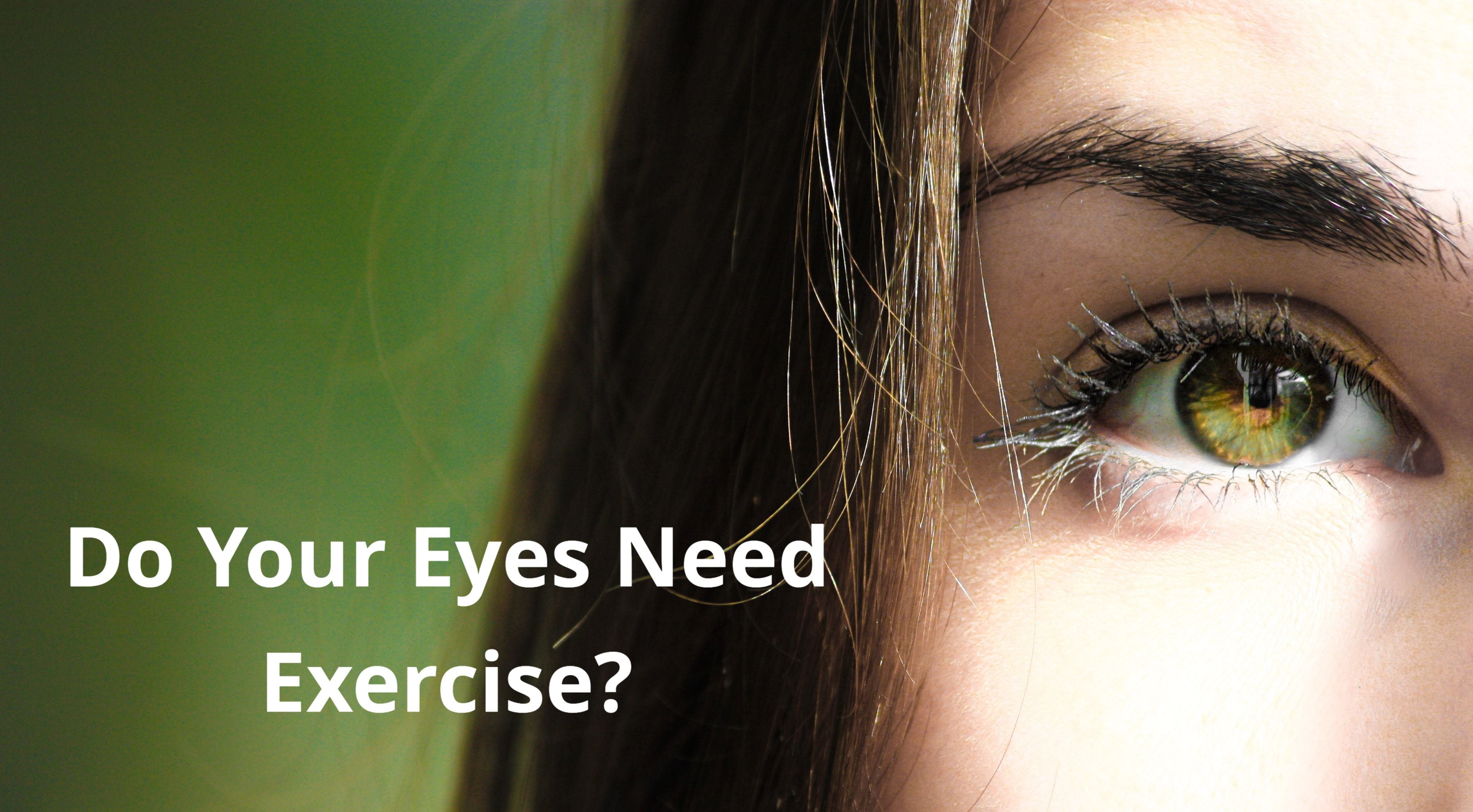 Do Your Eyes Need Exercise?