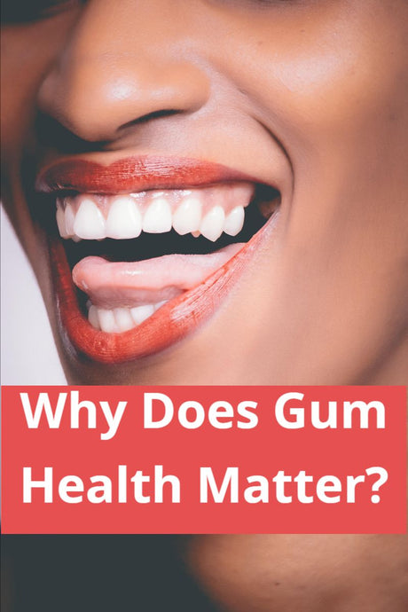 Why Does Gum Health Matter?