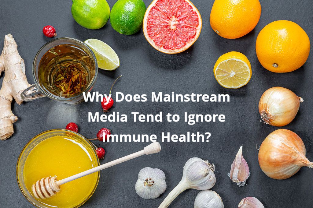Why Does The Mainstream Media Tend To Ignore Immune Health?