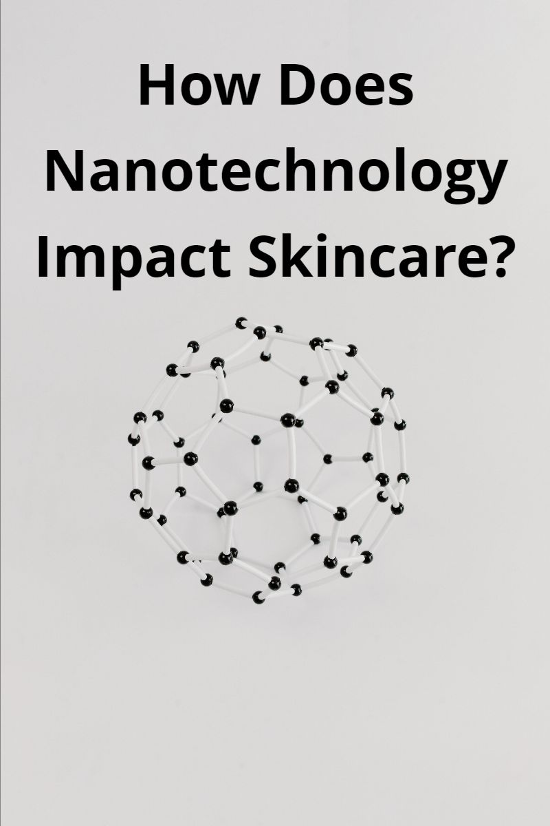 How Does Nanotechnology Impact Skincare?