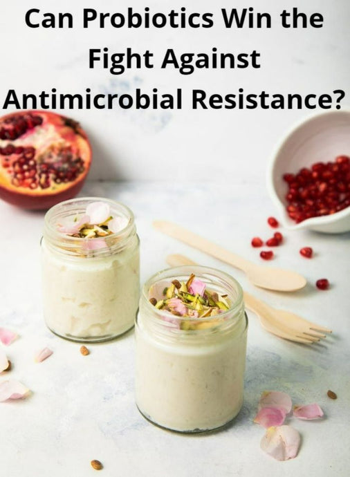 Can Probiotics Win The Fight Against Antimicrobial Resistance?