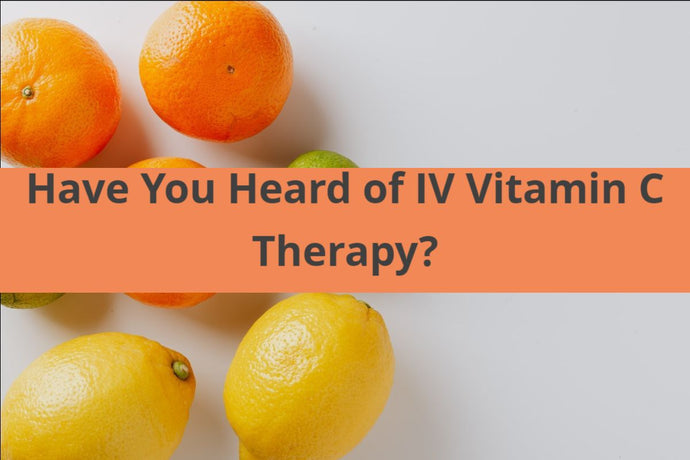 Have You Heard Of IV Vitamin C Therapy?