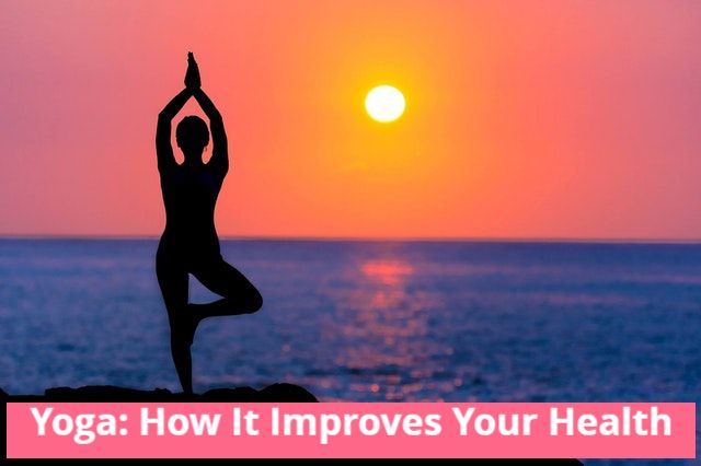 Yoga: How it Improves Your Health